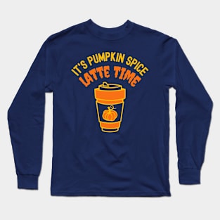 It's Pumpkin Spice Latte Time Long Sleeve T-Shirt